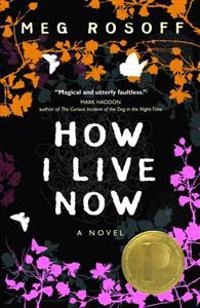 How I live now : a novel; Meg Rosoff; 2006