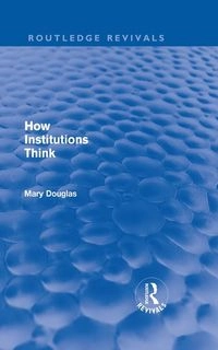 How institutions think; Mary Douglas; 2011