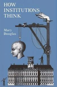 How institutions think; Mary Douglas; 1986