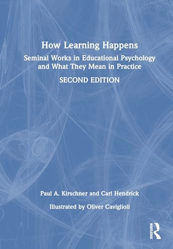 How learning happens : seminal works in educational psychology and what they mean in practice; Paul A. Kirschner; 2024