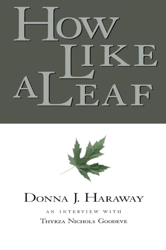 How like a leaf : an interview with Thyrza Nichols Goodeve; Donna Jeanne Haraway; 2000