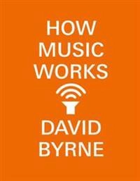 How music works; David Byrne; 2017