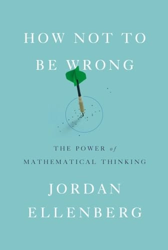 How not to be wrong : the power of mathematical thinking; Jordan Ellenberg; 2014