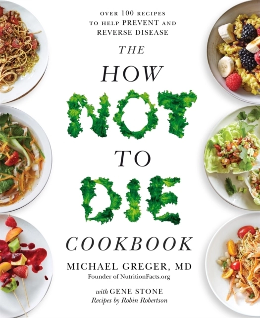 How Not to Die Cookbook; Michael Greger; 2018