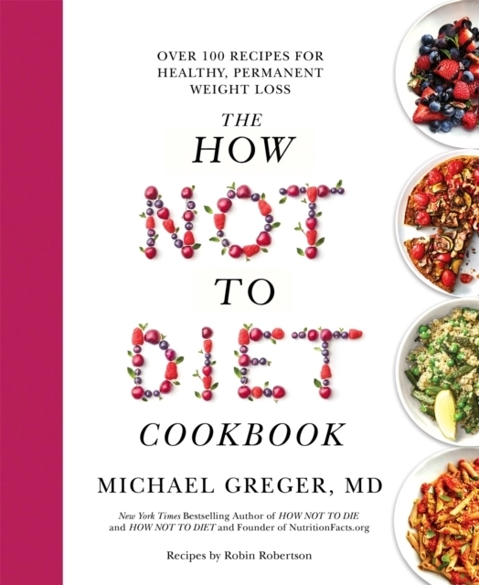 How Not to Diet Cookbook; Michael Greger; 2021