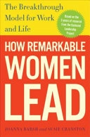How Remarkable Women Lead: The Breakthrough Model for Work and Life; Joanna Barsh, Susie Cranston, Geoffrey Lewis; 2009