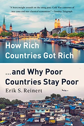 How Rich Countries Got Rich ... and Why Poor Countries Stay Poor; Erik S Reinert; 2019
