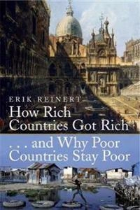 How rich countries got rich and why poor countries stay poor; Erik S. Reinert; 2007