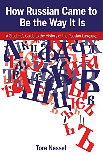 How Russian came to be the way it is : a student's guide to the history of the Russian language; Tore Nesset; 2015