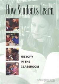 How students learn : history, mathematics, and science in the classroom; National Research Council, Division Of Behavioral And Social Sciences And Education, A Targeted Report For Teachers Committee On How People Learn, John D Bransford, M Suzanne Donovan; 2005