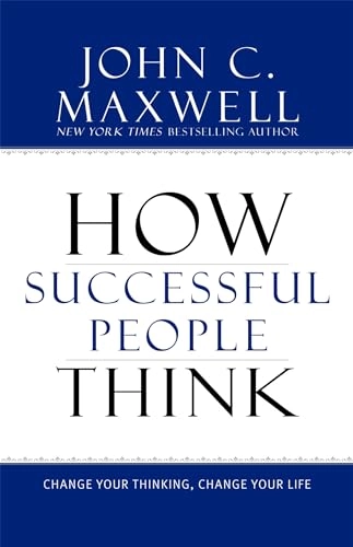 How successful people think : change your thinking, change your life; John C. Maxwell; 2009