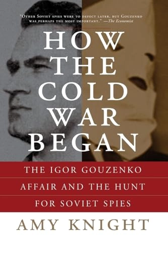 How the cold war began : The Igor Gouzenko affair and the hunt for Soviet spies; Amy Knight; 2006