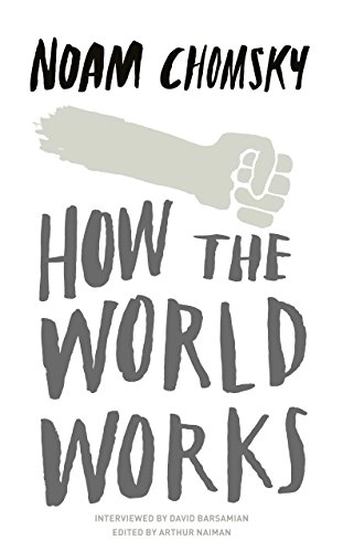 How the world works; Noam Chomsky, Noam Chomsky; 2011