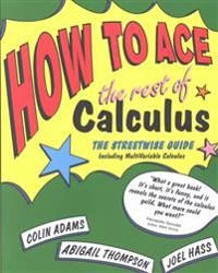 How to ace the rest of calculus : the streetwise guide : [including multivariable calculus]; Colin Conrad Adams; 2001