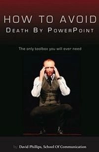 How to avoid death by PowerPoint; David Phillips; 2011