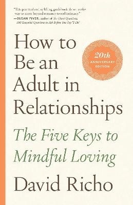 How to Be an Adult in Relationships; David Richo; 2021