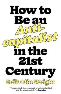 How to be an anticapitalist in the twenty-first century; Erik Olin Wright; 2021