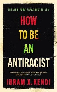 How to be an antiracist; Ibram X. Kendi; 2019