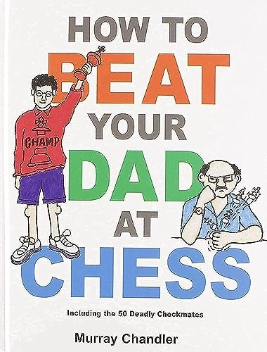 How to beat your dad at chess; Murray Chandler; 2021