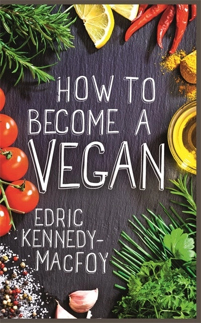 How to Become a Vegan; Edric Kennedy-Macfoy; 2020