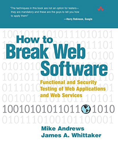 How to Break Web Software: Functional & Security Testing of Web Applications and Web Services Book/CD Package; Mike Andrews, James Whittaker; 2006