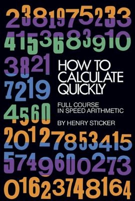 How to calculate quickly - full course in speed arithmetic; Henry Sticker; 2000
