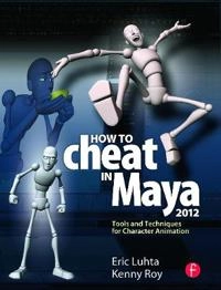 How to Cheat in Maya 2012. [Elektronisk resurs] : Tools and Techniques for Character Animation; Eric Luhta, Kenny Roy; 2011