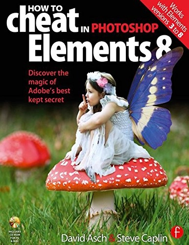 How to Cheat in Photoshop Elements 8 Book/CD Package; David Asch, Steve Caplin; 2009