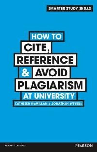 How to cite, reference & avoid plagiarism at university; Kathleen McMillan; 2013
