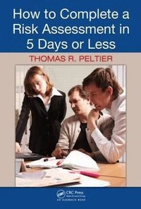How to Complete a Risk Assessment in 5 Days or Less; Thomas R Peltier; 2008
