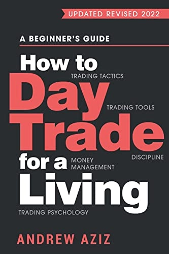 How to day trade for a living : a beginner's guide to trading tools and tactics, money management, discipline and trading psychology; Andrew Aziz; 2020