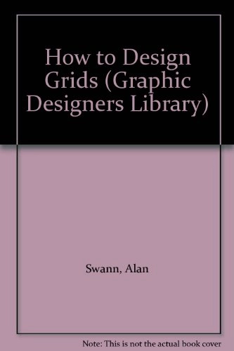 How to design grids and use them effectively; Alan Swann; 1989