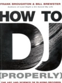 How to DJ (properly) : the art and science of playing records; Frank Broughton; 2002