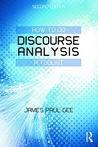 How to do discourse analysis : a toolkit; James Paul Gee; 2014