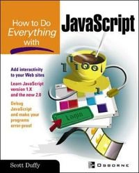 How to do everything with JavaScript; Scott. Duffy; 2003