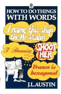 How to do things with words : the William James lectures delivered at Harvard university in 1955; John Langshaw Austin; 1976