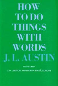 How to do things with words : the William James lectures delivered at Harvard University in 1955; John Langshaw Austin; 1975
