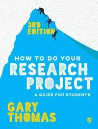 How to do your research project : a guide for students; Gary Thomas; 2017
