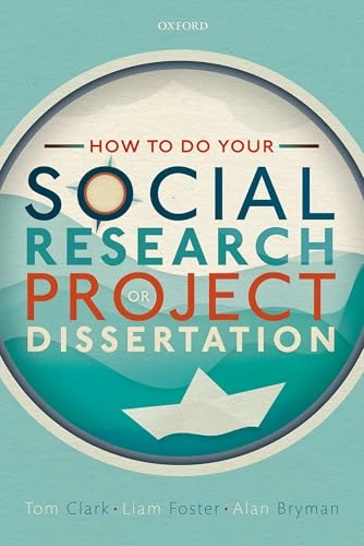 How to do your Social Research Project or Dissertation; Tom Clark, Liam Foster, Alan Bryman; 2019