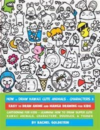 How to draw kawaii cute animals + characters : easy to draw anime and manga drawing for kids : cartooning for kids + learning how to draw super cute kawaii animals, characters, doodles, & things; Rachel A. Goldstein; 2016