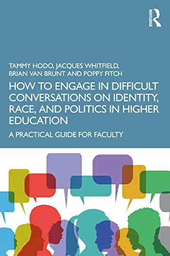How to Engage in Difficult Conversations on Identity, Race, and Politics in Higher Education; Tammy Hodo, Jacques Whitfield, Brian Van Brunt, Poppy Fitch, Tammy Hodo; 2023