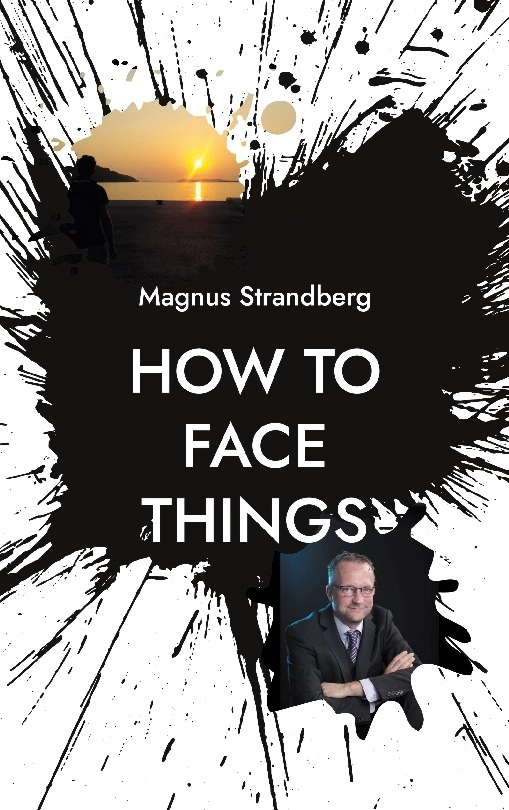How to face things : mindsets that changed my life; Magnus Strandberg; 2024