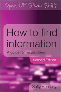 How to find information : a guide for researchers; Sally Rumsey; 2008