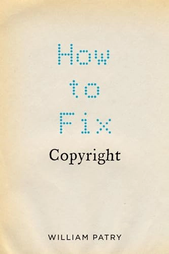 How to fix copyright; William Patry; 2011