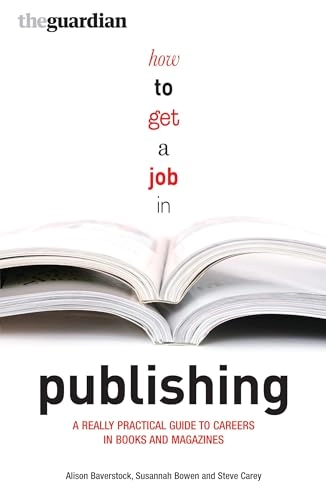 How to get a job in publishing : a really practical guide to careers in books and magazines; Alison. Baverstock; 2008
