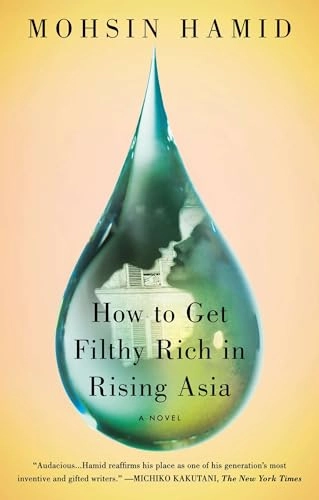 How to Get Filthy Rich in Rising Asia; Mohsin Hamid; 2014