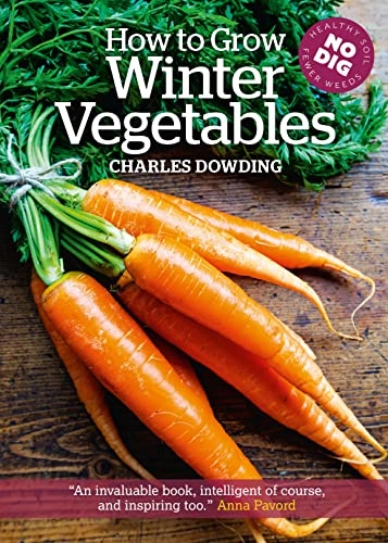 How to Grow Winter Vegetables; Charles Dowding; 2011