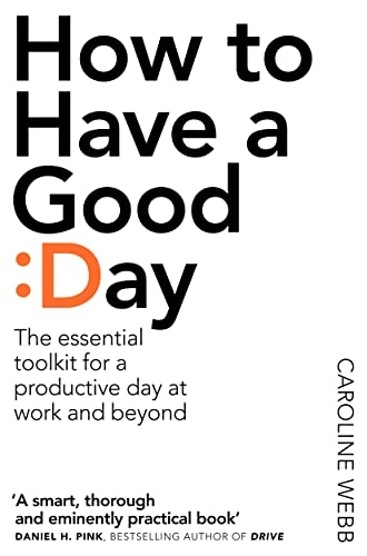 How to Have a Good Day; Caroline Webb; 2017