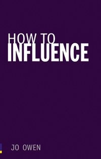 How to Influence; Jo Owen; 2009