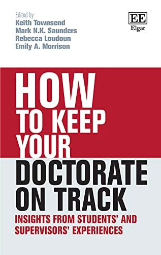 How to keep your doctorate on track : insights from students' and supervisors' experiences; Keith Townsend, Mark N K Saunders, Rebecca Loudoun, Emily A Morrison; 2020